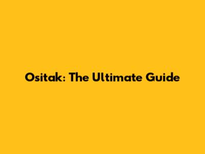 Ositak: The Ultimate Guide