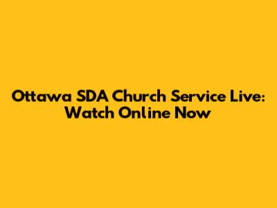 Ottawa SDA Church Service Live: Watch Online Now