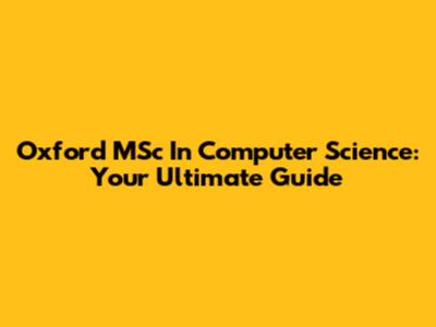 Oxford MSc In Computer Science: Your Ultimate Guide