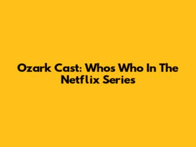 Ozark Cast: Who's Who In The Netflix Series