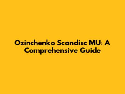 Ozinchenko Scandisc MU: A Comprehensive Guide