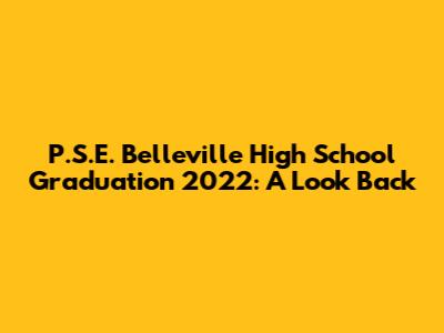 P.S.E. Belleville High School Graduation 2022: A Look Back