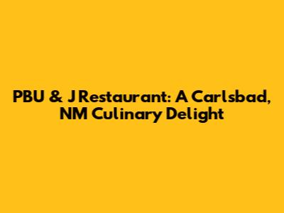 PBU & J Restaurant: A Carlsbad, NM Culinary Delight