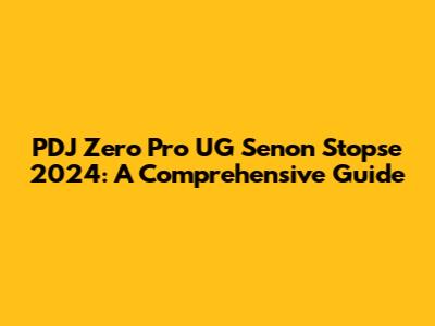 PDJ Zero Pro UG Senon Stopse 2024: A Comprehensive Guide