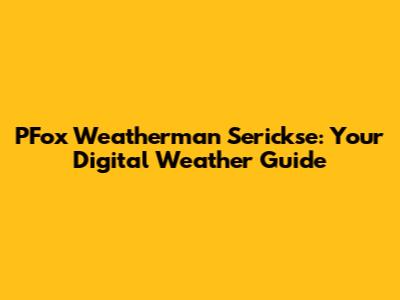 PFox Weatherman Serickse: Your Digital Weather Guide
