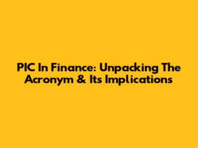 PIC In Finance: Unpacking The Acronym & Its Implications
