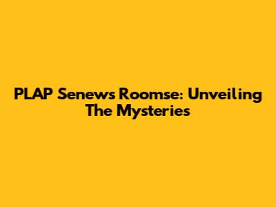 PLAP Senews Roomse: Unveiling The Mysteries