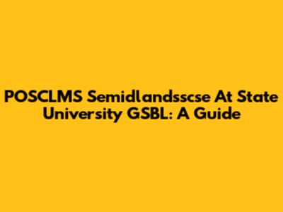 POSCLMS Semidlandsscse At State University GSBL: A Guide