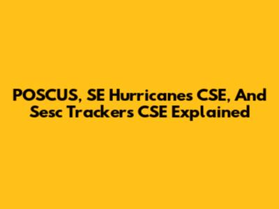 POSCUS, SE Hurricanes CSE, And Sesc Trackers CSE Explained