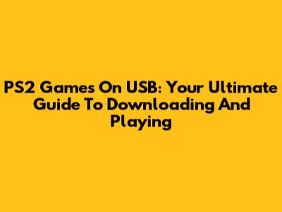PS2 Games On USB: Your Ultimate Guide To Downloading And Playing