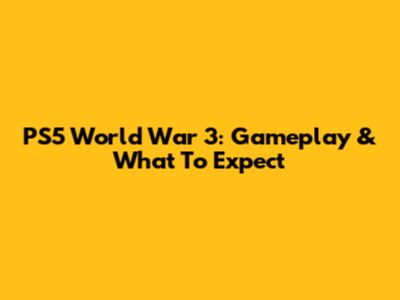 PS5 World War 3: Gameplay & What To Expect