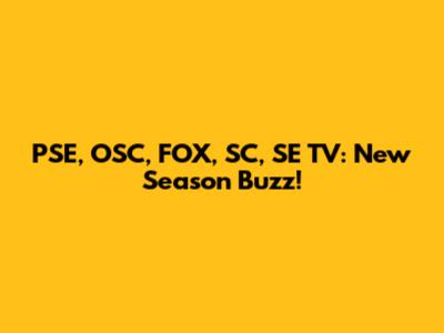 PSE, OSC, FOX, SC, SE TV: New Season Buzz!