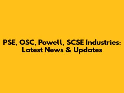PSE, OSC, Powell, SCSE Industries: Latest News & Updates