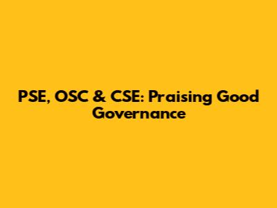 PSE, OSC & CSE: Praising Good Governance