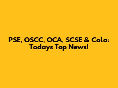 PSE, OSCC, OCA, SCSE & Cola: Today's Top News!