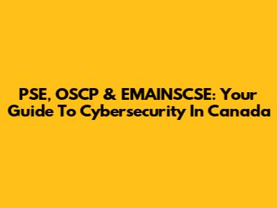 PSE, OSCP & EMAINSCSE: Your Guide To Cybersecurity In Canada