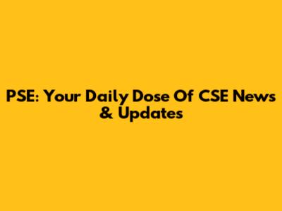PSE: Your Daily Dose Of CSE News & Updates