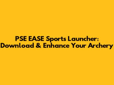PSE EASE Sports Launcher: Download & Enhance Your Archery