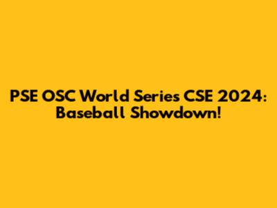 PSE OSC World Series CSE 2024: Baseball Showdown!