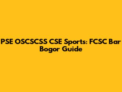 PSE OSCSCSS CSE Sports: FCSC Bar Bogor Guide