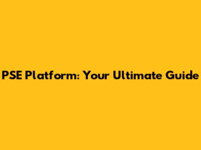 PSE Platform: Your Ultimate Guide