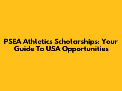 PSEA Athletics Scholarships: Your Guide To USA Opportunities