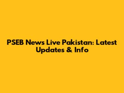 PSEB News Live Pakistan: Latest Updates & Info