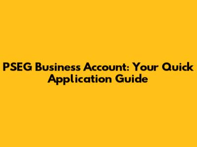 PSEG Business Account: Your Quick Application Guide