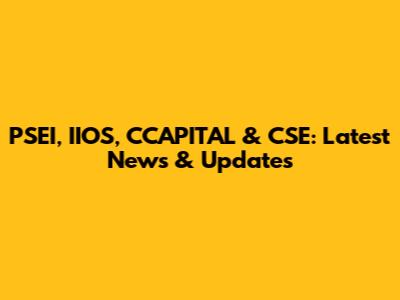 PSEI, IIOS, CCAPITAL & CSE: Latest News & Updates