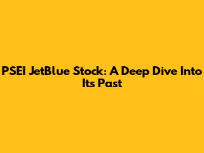 PSEI JetBlue Stock: A Deep Dive Into Its Past