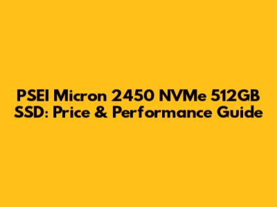 PSEI Micron 2450 NVMe 512GB SSD: Price & Performance Guide