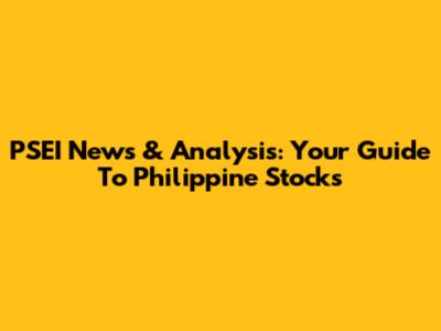 PSEI News & Analysis: Your Guide To Philippine Stocks
