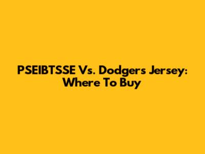 PSEIBTSSE Vs. Dodgers Jersey: Where To Buy