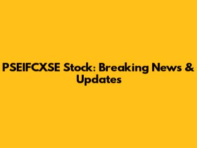 PSEIFCXSE Stock: Breaking News & Updates