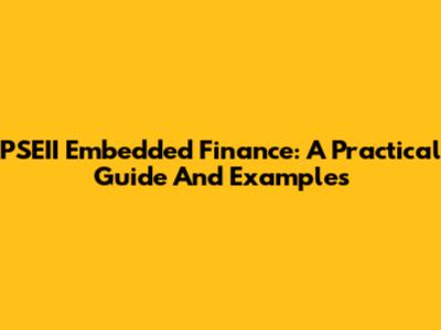 PSEII Embedded Finance: A Practical Guide And Examples
