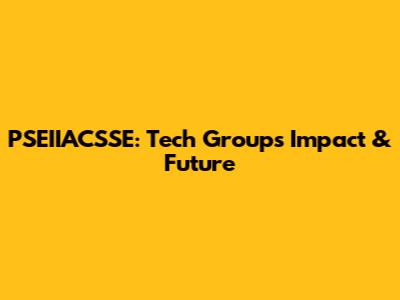 PSEIIACSSE: Tech Group's Impact & Future