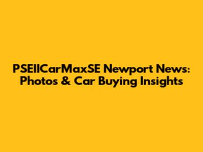 PSEIICarMaxSE Newport News: Photos & Car Buying Insights