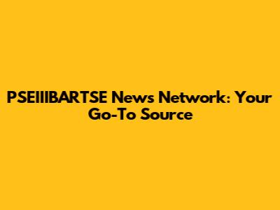 PSEIIIBARTSE News Network: Your Go-To Source
