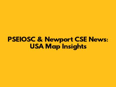 PSEIOSC & Newport CSE News: USA Map Insights
