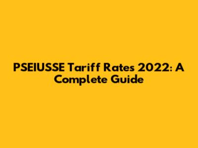 PSEIUSSE Tariff Rates 2022: A Complete Guide