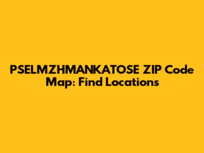 PSELMZHMANKATOSE ZIP Code Map: Find Locations
