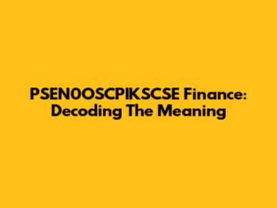 PSEN0OSCPIKSCSE Finance: Decoding The Meaning