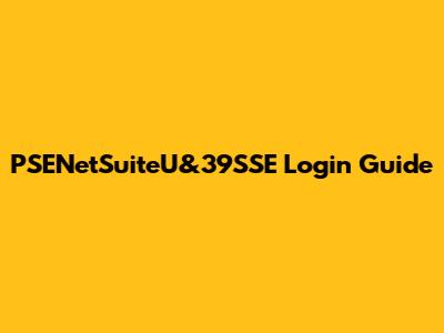 PSENetSuiteU&39SSE Login Guide
