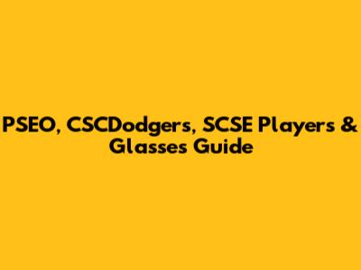 PSEO, CSCDodgers, SCSE Players & Glasses Guide
