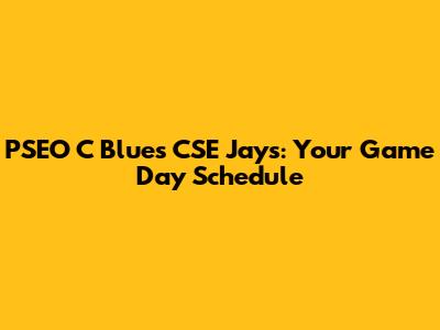 PSEO C Blues CSE Jays: Your Game Day Schedule