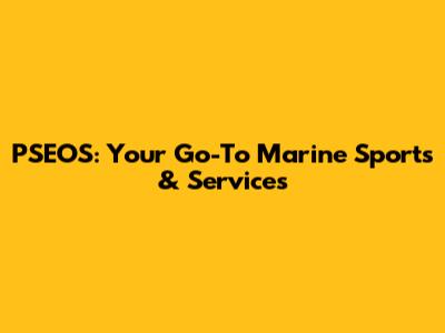 PSEOS: Your Go-To Marine Sports & Services