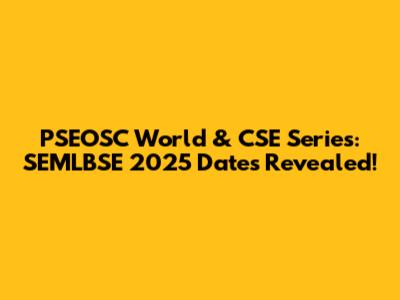 PSEOSC World & CSE Series: SEMLBSE 2025 Dates Revealed!
