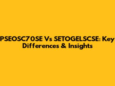 PSEOSC70SE Vs SETOGELSCSE: Key Differences & Insights