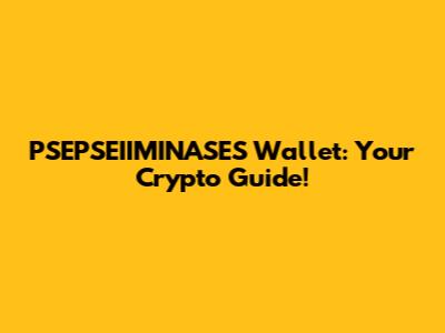 PSEPSEIIMINASES Wallet: Your Crypto Guide!