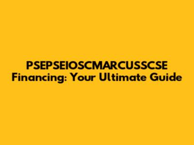 PSEPSEIOSCMARCUSSCSE Financing: Your Ultimate Guide